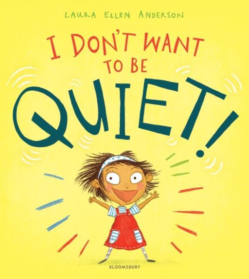 I Don't Want to Be Quiet! Popular Titles Bloomsbury Publishing PLC