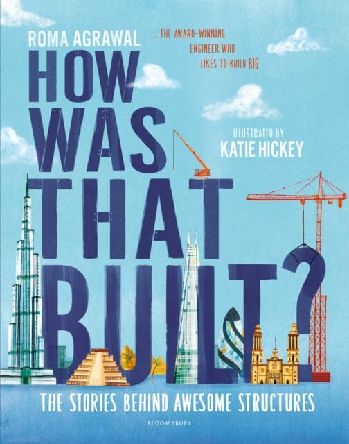 How Was That Built?: The Stories Behind Awesome Structures by Roma Agrawal Extended Range Bloomsbury Publishing PLC
