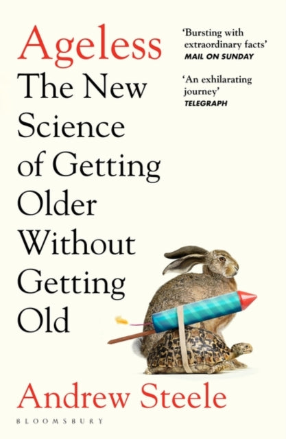 Ageless: The New Science of Getting Older Without Getting Old by Andrew Steele Extended Range Bloomsbury Publishing PLC