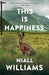 This Is Happiness by Niall Williams Extended Range Bloomsbury Publishing PLC