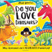 Do You Love Dinosaurs? by Matt Robertson Extended Range Bloomsbury Publishing PLC