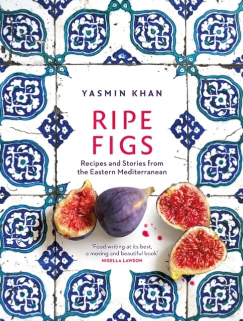 Ripe Figs: Recipes and Stories from the Eastern Mediterranean by Yasmin Khan Extended Range Bloomsbury Publishing PLC