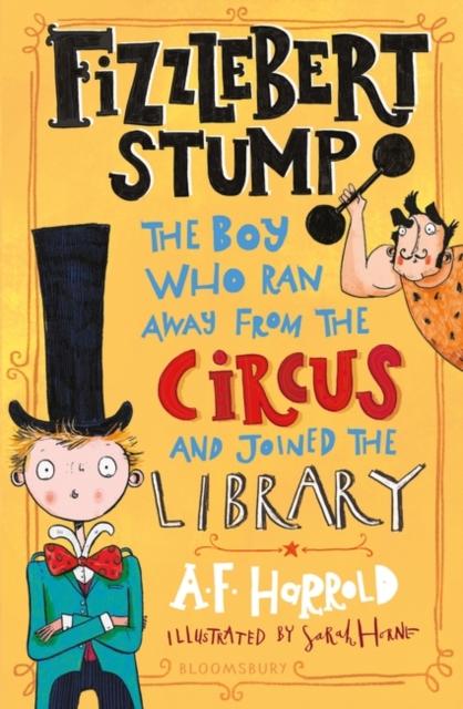 Fizzlebert Stump : The Boy Who Ran Away From the Circus (and joined the library) Popular Titles Bloomsbury Publishing PLC