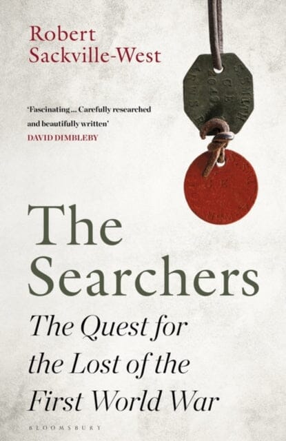 The Searchers: The Quest for the Lost of the First World War by Robert Sackville-West Extended Range Bloomsbury Publishing PLC