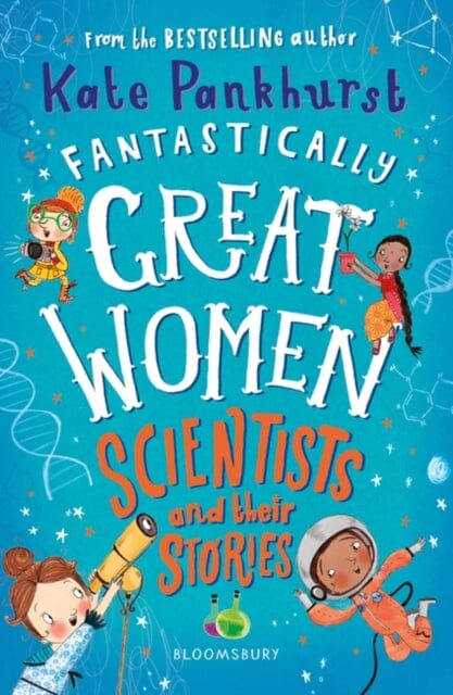 Fantastically Great Women Scientists and Their Stories by Ms Kate Pankhurst Extended Range Bloomsbury Publishing PLC