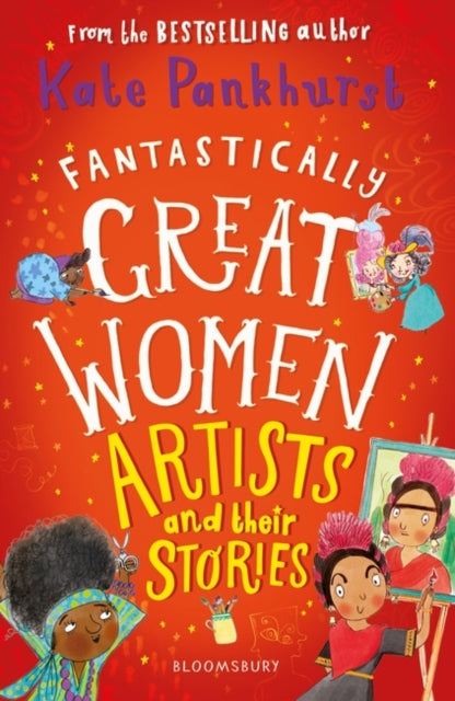 Fantastically Great Women Artists and Their Stories by Ms Kate Pankhurst Extended Range Bloomsbury Publishing PLC