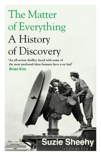 The Matter of Everything : A History of Discovery by Suzie Sheehy Extended Range Bloomsbury Publishing PLC