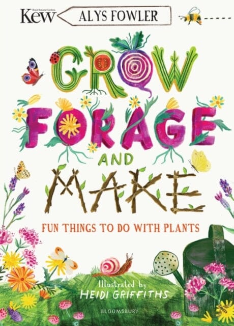 KEW: Grow, Forage and Make Fun things to do with plants by Alys Fowler Extended Range Bloomsbury Publishing PLC