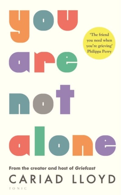 You Are Not Alone : from the creator and host of Griefcast Extended Range Bloomsbury Publishing PLC