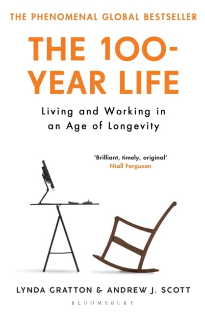 The 100-Year Life: Living and Working in an Age of Longevity by Lynda Gratton Extended Range Bloomsbury Publishing PLC