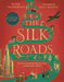 The Silk Roads: The Extraordinary History that created your World - Illustrated Edition by Professor Peter Frankopan Extended Range Bloomsbury Publishing PLC