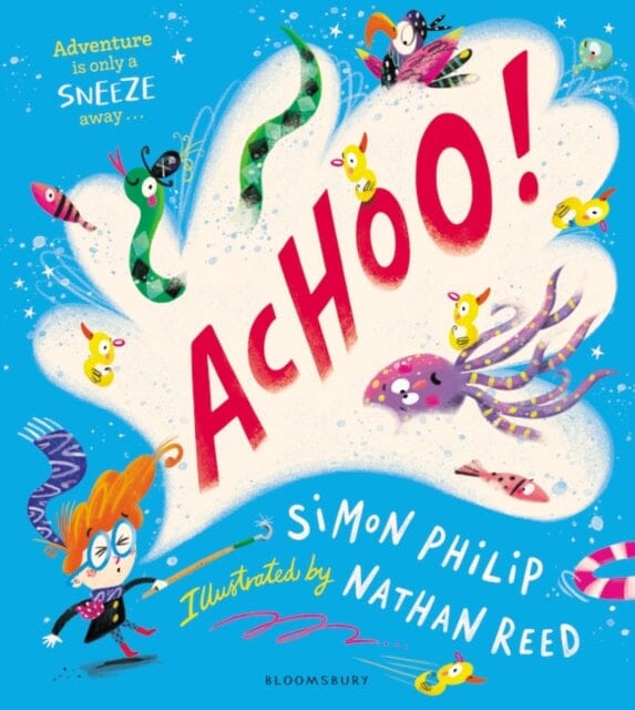 ACHOO!: A laugh-out-loud picture book about sneezing by Simon Philip Extended Range Bloomsbury Publishing PLC