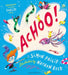 ACHOO!: A laugh-out-loud picture book about sneezing by Simon Philip Extended Range Bloomsbury Publishing PLC