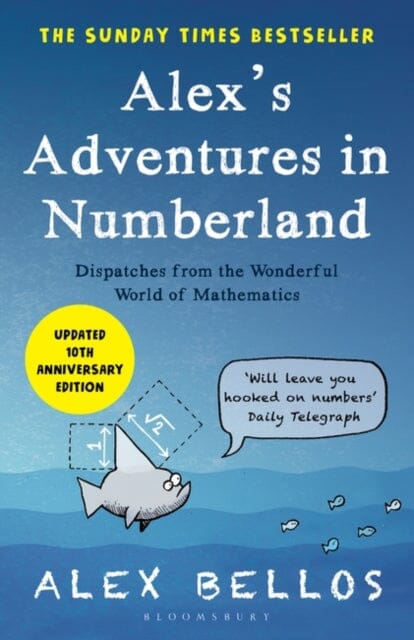 Alex's Adventures in Numberland: Tenth Anniversary Edition by Alex Bellos Extended Range Bloomsbury Publishing PLC