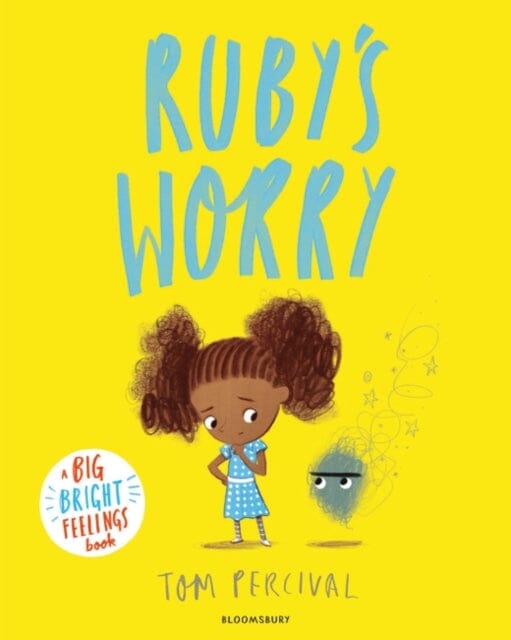 Ruby's Worry: A Big Bright Feelings Book by Tom Percival Extended Range Bloomsbury Publishing PLC