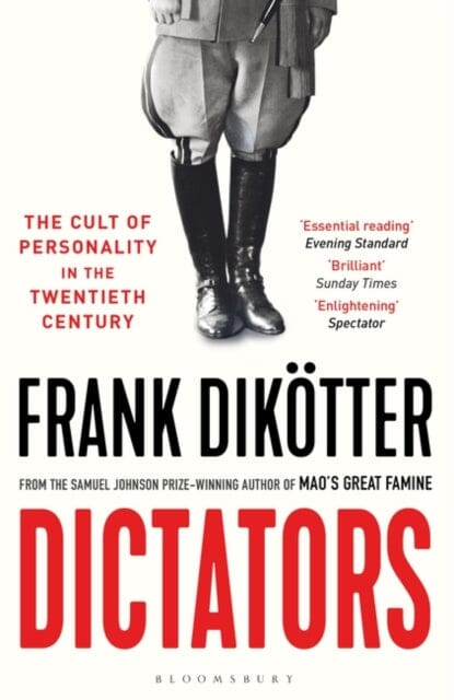 Dictators: The Cult of Personality in the Twentieth Century by Frank Dikotter Extended Range Bloomsbury Publishing PLC