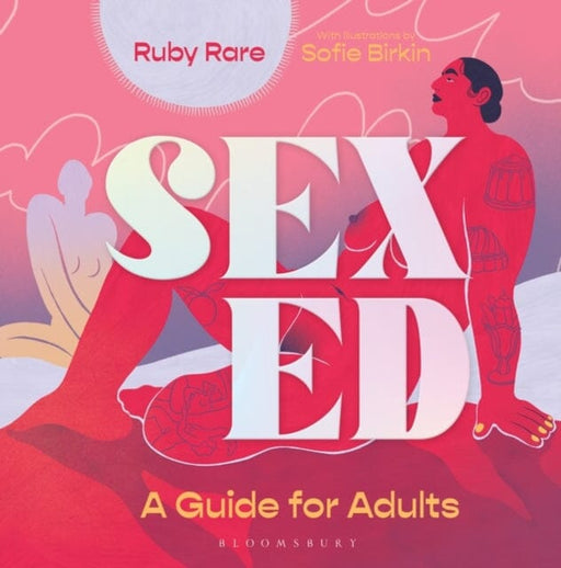 Sex Ed : A Guide for Adults by Ruby Rare Extended Range Bloomsbury Publishing PLC