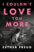 I Couldn't Love You More by Esther Freud Extended Range Bloomsbury Publishing PLC