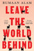 Leave the World Behind by Rumaan Alam Extended Range Bloomsbury Publishing PLC