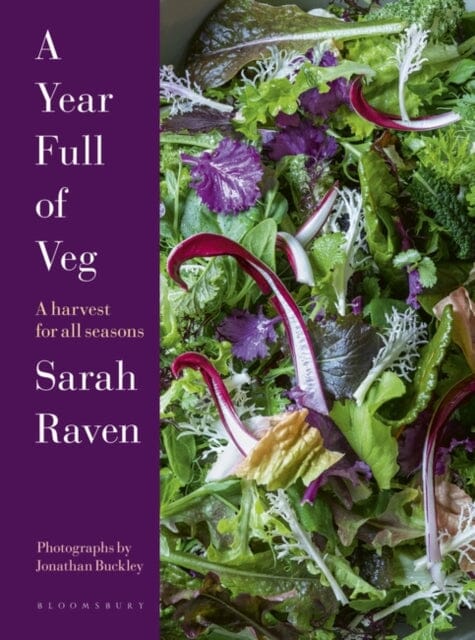 A Year Full of Veg : A Harvest for All Seasons by Sarah Raven Extended Range Bloomsbury Publishing PLC