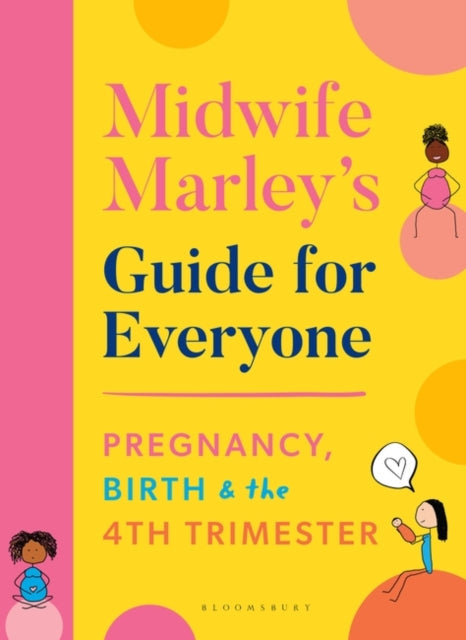 Midwife Marley's Guide For Everyone: Pregnancy, Birth and the 4th Trimester by Marley Hall Extended Range Bloomsbury Publishing PLC