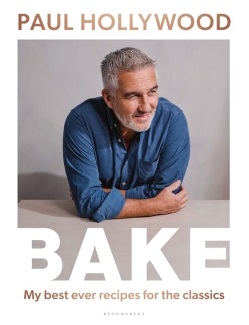 Bake: My Best Ever Recipes for the Classics by Paul Hollywood Extended Range Bloomsbury Publishing PLC