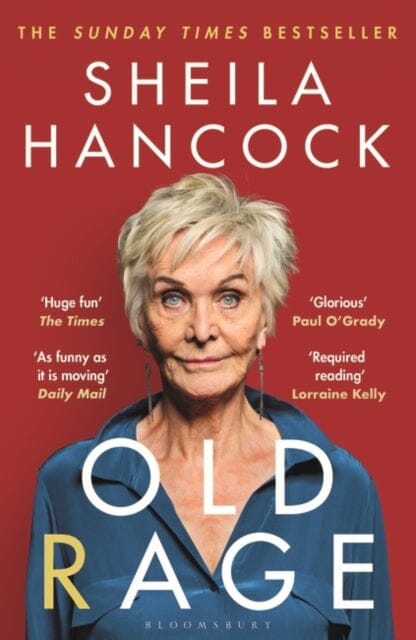 Old Rage : 'One of our best-loved actor's powerful riposte to a world driving her mad' - DAILY MAIL by Sheila Hancock Extended Range Bloomsbury Publishing PLC