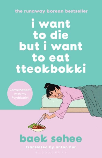 I Want to Die but I Want to Eat Tteokbokki : The cult hit everyone is talking about by Baek Sehee Extended Range Bloomsbury Publishing PLC