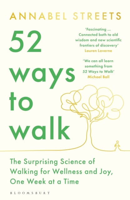 52 Ways to Walk : The Surprising Science of Walking for Wellness and Joy, One Week at a Time by Annabel Streets Extended Range Bloomsbury Publishing PLC