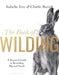 The Book of Wilding : A Practical Guide to Rewilding, Big and Small by Isabella Tree Extended Range Bloomsbury Publishing PLC