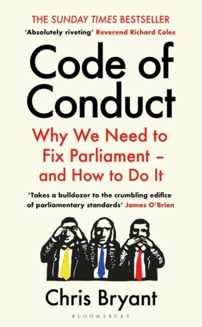 Code of Conduct : Why We Need to Fix Parliament - and How to Do It by Chris Bryant Extended Range Bloomsbury Publishing PLC