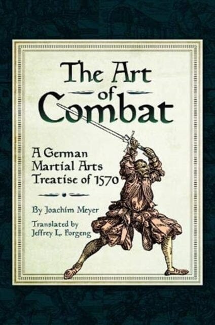 The Art of Combat: A German Martial Arts Treatise of 1570 by Joachim Meyer Extended Range Pen & Sword Books Ltd