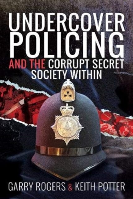 Undercover Policing and the Corrupt Secret Society Within by Garry Rogers Extended Range Pen & Sword Books Ltd