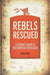 Rebels Rescued Popular Titles Christian Focus Publications Ltd