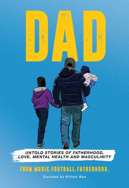 DAD: Untold stories of Fatherhood, Love, Mental Health and Masculinity by Elliott MusicFootballFatherhood Extended Range MusicFootballFatherhood