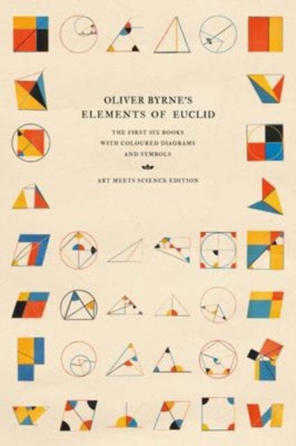 Oliver Byrne's Elements of Euclid : The First Six Books with Coloured Diagrams and Symbols Extended Range Read Books