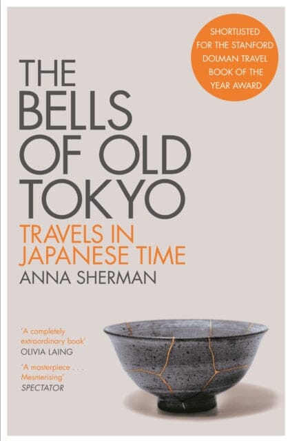 The Bells of Old Tokyo: Travels in Japanese Time by Anna Sherman Extended Range Pan Macmillan