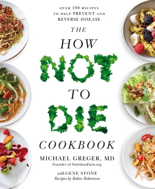 The How Not to Die Cookbook: Over 100 Recipes to Help Prevent and Reverse Disease by Michael Greger Extended Range Pan Macmillan