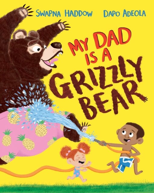 My Dad Is A Grizzly Bear by Swapna Haddow Extended Range Pan Macmillan