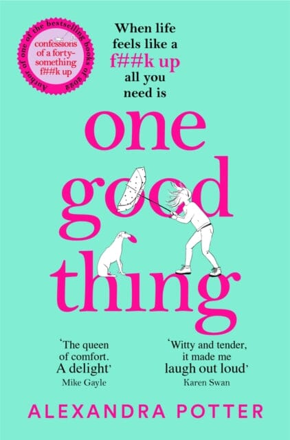 One Good Thing : From the Author of Runaway Bestseller Confessions of a Forty-Something F##k Up by Alexandra Potter Extended Range Pan Macmillan