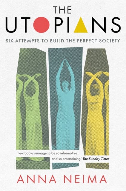 The Utopians : Six Attempts to Build the Perfect Society Extended Range Pan Macmillan