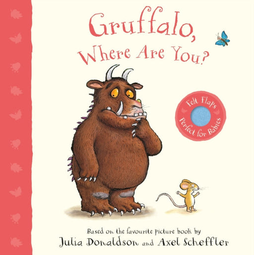 Gruffalo, Where Are You?: A Felt Flaps Book by Julia Donaldson Extended Range Pan Macmillan