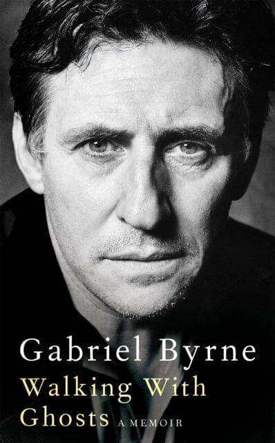 Walking With Ghosts: A Memoir by Gabriel Byrne Extended Range Pan Macmillan