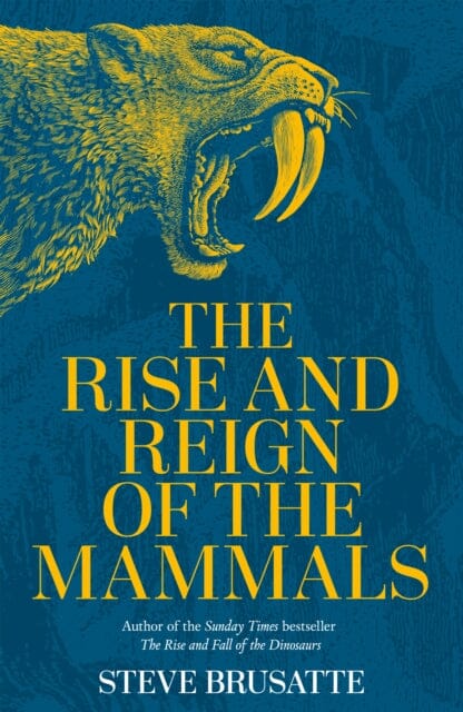 The Rise and Reign of the Mammals by Steve Brusatte Extended Range Pan Macmillan