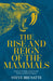 The Rise and Reign of the Mammals by Steve Brusatte Extended Range Pan Macmillan