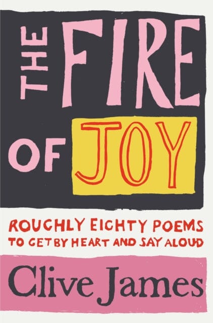 The Fire of Joy : Roughly 80 Poems to Get by Heart and Say Aloud Extended Range Pan Macmillan