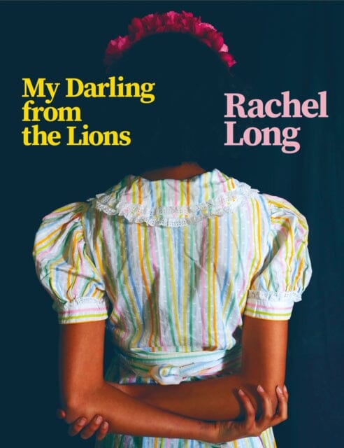My Darling from the Lions by Rachel Long Extended Range Pan Macmillan