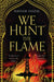 We Hunt the Flame! by Hafsah Faizal Extended Range Pan Macmillan
