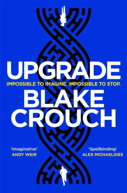 Upgrade : An Immersive, Mind-Bending Thriller From The Author of Dark Matter by Blake Crouch Extended Range Pan Macmillan