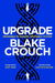 Upgrade : An Immersive, Mind-Bending Thriller From The Author of Dark Matter by Blake Crouch Extended Range Pan Macmillan
